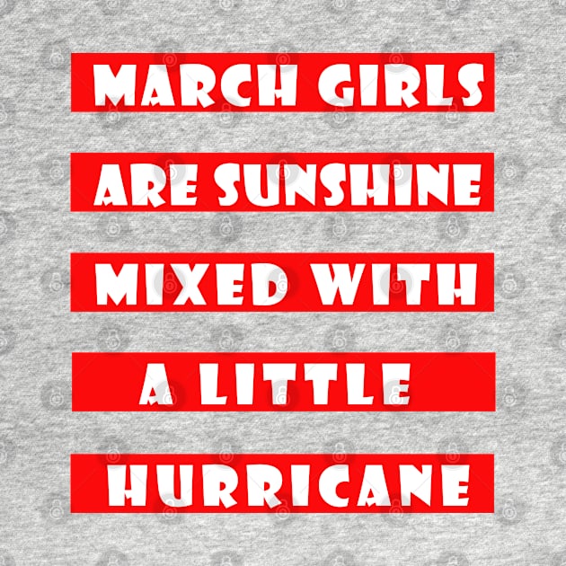 March Girls Are Sunshine Mixed With a Little Hurricane by amitsurti